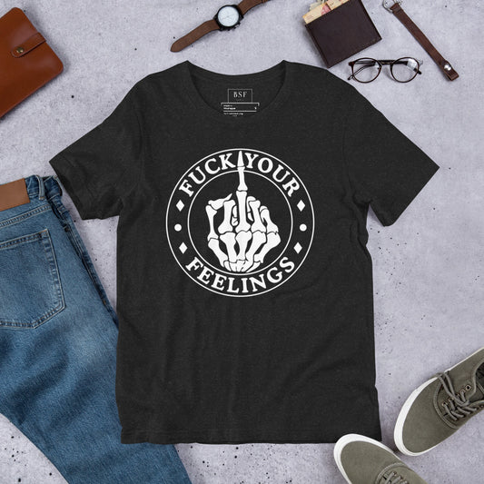 Fuck Your Feelings Unisex T-Shirt